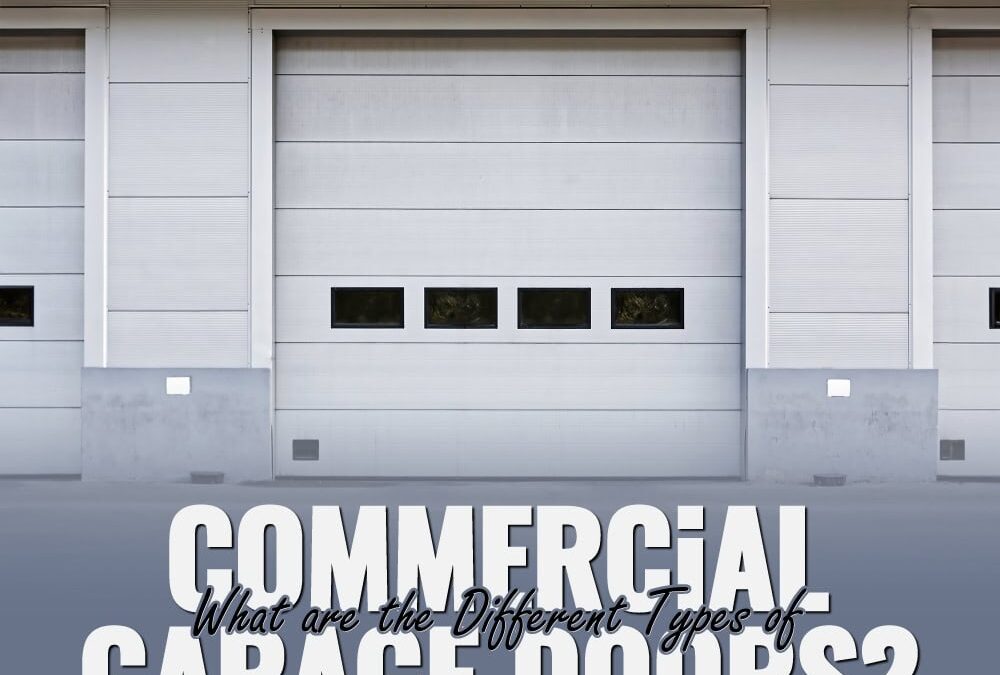 What are the Different Types of Commercial Garage Doors?