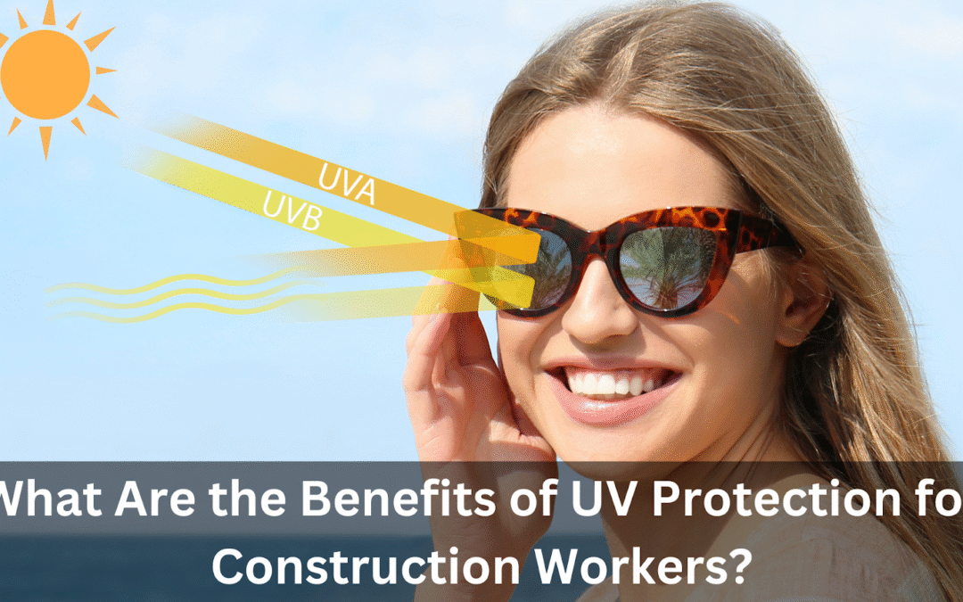 What Are the Benefits of UV Protection for Construction Workers?